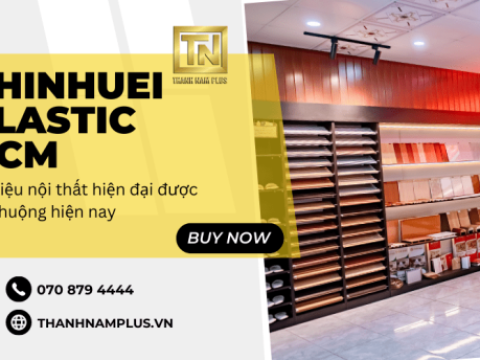 Chinhuei Plastic Hcm – Vật liệu nội thất hiện đại được ưa chuộng hiện nay