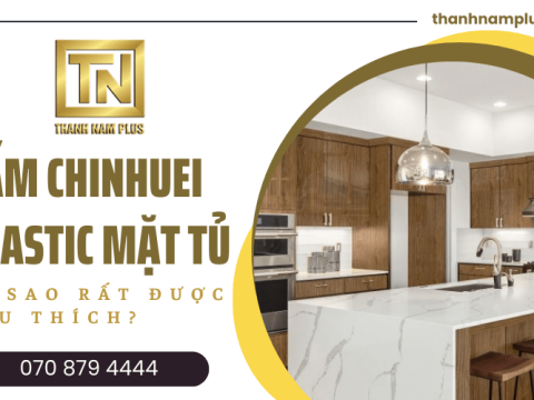Tại sao tấm Chinhuei Plastic Hồ Chí Minh mặt tủ lại được yêu thích đến vậy?