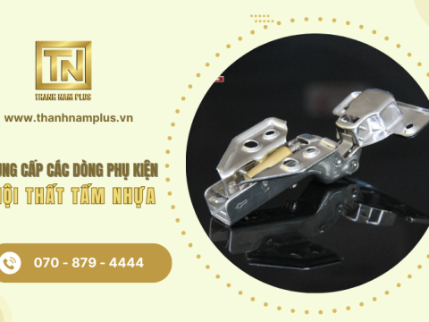 Thành Nam Plus chuyên cung cấp các dòng phụ kiện nội thất tấm nhựa