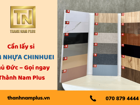 Cần lấy sỉ tấm nhựa Chinhuei Thủ Đức – Gọi ngay Thành Nam Plus